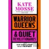 Warrior Queens & Quiet Revolutionaries - Kate Mosse