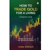 How to Trade Gold for a Living