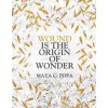 Wound is the Origin of Wonder - Maya C. Popa, Pan Macmillan