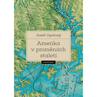 Amerika v proměnách staletí - Josef Opatrný