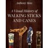 Visual History of Walking Sticks and Canes (Anthony Moss)(Pevná)