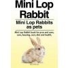 Mini Lop Rabbit. Mini Lop Rabbits as pets. Mini Lop Rabbit book for pros and cons, care, housing, cost, diet and health. (Macy Peterson)(Brožovaná)