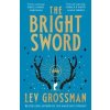 The Bright Sword - Lev Grossman, Del Rey