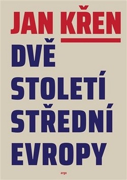 Dvě století střední Evropy brož. ARGO - Jan Křen