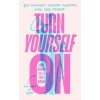 Turn Yourself On - Anna, DPhil Hushlak, Billie Quinlan, Penguin Books Ltd