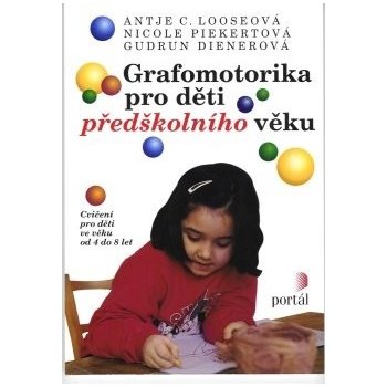 Grafomotorika pro děti předškolního věku - Antje C. Looseová, Nicole Piekert, Gudrun Diener