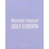 Ugly Europa - Michael Papcun