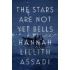 The Stars Are Not Yet Bells (Assadi Hannah Lillith)