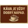 Ceduľa Káva je vždy dobrý nápad 30cm x 20cm Plechová tabuľa