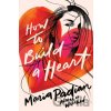 How to Build a Heart - Maria Padian