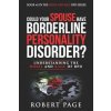 Could Your Spouse Have Borderline Personality Disorder?: Understanding the Roses and Rage of BPD