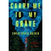 Carry Me to My Grave (GOLDEN CHRISTOPHER)(Pevná)