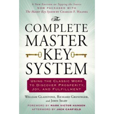 The Complete Master Key System: Using the Classic Work to Discover Prosperity, Joy, and Fulfillment (Gladstone William