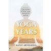 Yoga Years: True stories of how yoga transforms ageing (Arthurson Kathy)