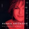 Křížková Hana: Nic nechci vrátit - CD