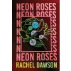 NEON ROSES (RACHEL DAWSON)(Brožovaná)