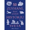 50 zlyhaní, ktoré utvárali históriu sveta - Ben Gazur