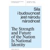 Síla i budoucnost jest národu národnost: The Strength and Future of the Nation Is National Identity - Jindřich Vybíral