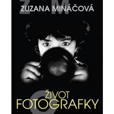 Zuzana Mináčová - Život fotografky - Zuzana Mináčová, Marie Formáčková