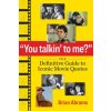You Talkin' to Me?: The Definitive Guide to Iconic Movie Quotes