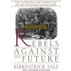 Rebels Against the Future: The Luddites and Their War on the Industrial Revolution: Lessons for the Computer Age (Kirkpatrick Sale)(Brožovaná)