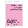 Budoucnost je skryta v přítomnosti Architektura a česká politika 1945–1989