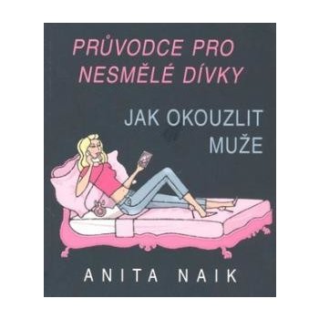 Jak okouzlit muže - Anita Naik