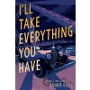 I'll Take Everything You Have - James Klise