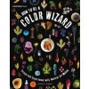 How to Be a Color Wizard: Forage and Experiment with Natural Art Making (Jason Logan)(Pevná)