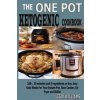 The One Pot Ketogenic Cookbook: 100+, 30 Minutes and 8 Ingredients or Less, Easy Keto Meals for Your Instant Pot, Slow Cooker, Air Fryer and Skillet.