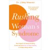 Rushing Woman's Syndrome: The Impact of a Never-Ending To-Do List and How to Stay Healthy in Today's Busy World (WEAVER LIBBY)(Brožovaná)