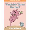 Watch Me Throw the Ball! (An Elephant and Piggie Book)