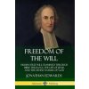 Freedom of the Will: Human Free Will Examined Through Bible Theology, the Life of Jesus, and the Divine Nature of God (Jonathan Edwards)(Brožovaná)