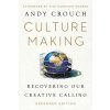 Culture Making: Recovering Our Creative Calling (Crouch Andy)