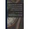 Handbook of Ship Calculations, Construction and Operation: A Book of Reference for Shipowners, Ship Officers, Ship and Engine Draughtsmen, Marine Engi (Charles Haynes Hughes)(Pevná)