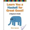 Learn You A Haskell For Great Good (Lipovaca Miran)