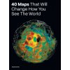 40 Maps That Will Change How You See the World (Jennifer Barr)(Pevná)