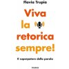 Viva la retorica sempre! Il superpotere della parola (Flavia Trupia)(Brožovaná)
