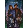 Beneath These Cursed Stars - Lexi Ryan