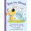 See the Ghost: Three Stories about Things You Cannot See (Mike Wohnoutka)(Pevná)