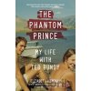 The Phantom Prince: My Life with Ted Bundy, Updated and Expanded Edition - Elizabeth Kendall