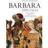 BARBARA VON CILLI /Die Schwarze Königin 1392 - 1451 Daniela Dvořáková