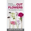 Buying & Arranging Cut Flowers - The Essential A-Z Guide (Judith Blacklock)(Krúžková)