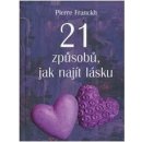 21 způsobů, jak najít lásku - Pierre Franckh