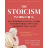 The Stoicism Workbook: How the Wisdom of Socrates Can Help You Build Resilience and Overcome Anything Life Throws at You (R. Trent Codd,Kasey Pierce)()