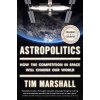 The Future of Geography: How the Competition in Space Will Change Our World (Marshall Tim)