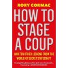 How to Stage a Coup: And Ten Other Lessons from the World of Secret Statecraft (Cormac Rory)