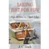 Sailing Just for Fun: High Adventure on a Small Budget (Stock A. C.)