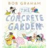 The Concrete Garden - Bob Graham, Walker Books Ltd
