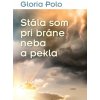 Stála som pri bráne neba a pekla - Gloria Polo